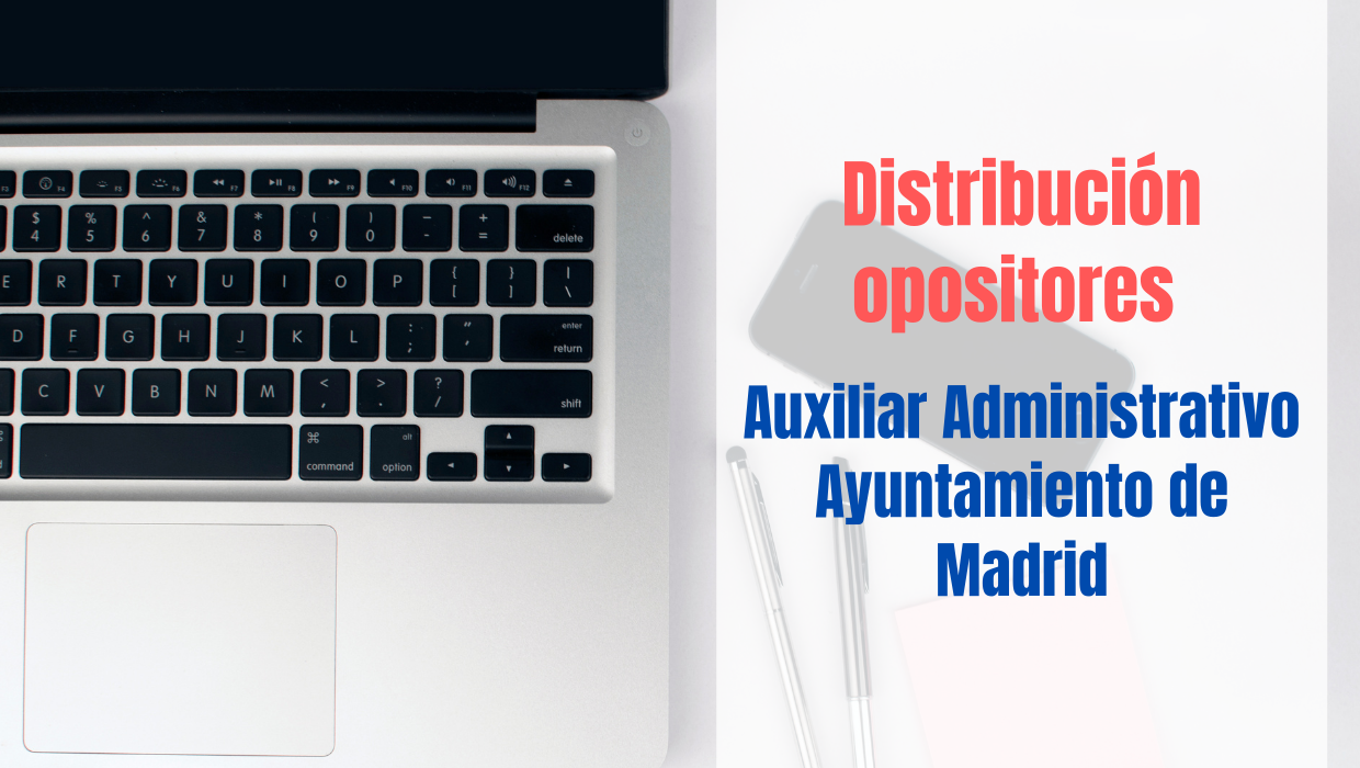 Distribución opositores Segundo Ejercicio Auxiliar Ayuntamiento Madrid