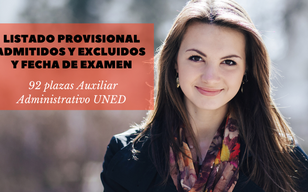 Listado provisional admitidos y fecha examen Auxiliar Administrativo UNED