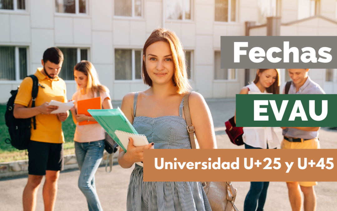 Fechas EvAU y Accceso a la Universidad para Mayores de 25 y 45 años.