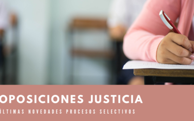 Oposiciones Justicia. Últimas novedades procesos selectivos.