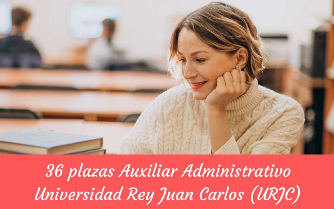 Convocatoria 36 plazas Auxiliar Administrativo Universidad Rey Juan Carlos