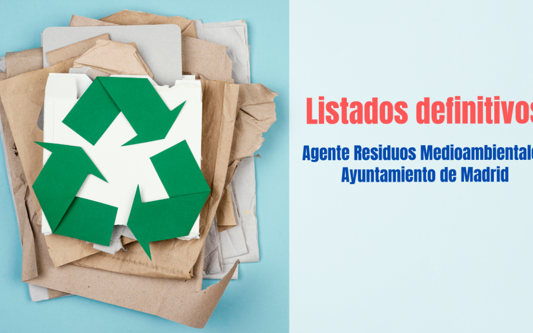 Listados definitivos oposición Agente Residuos Medioambientales Ayuntamiento de Madrid