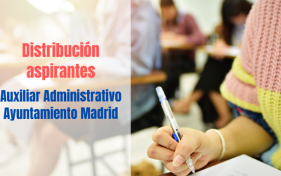 Distribución de aspirantes Auxiliar Administrativo Ayuntamiento de Madrid