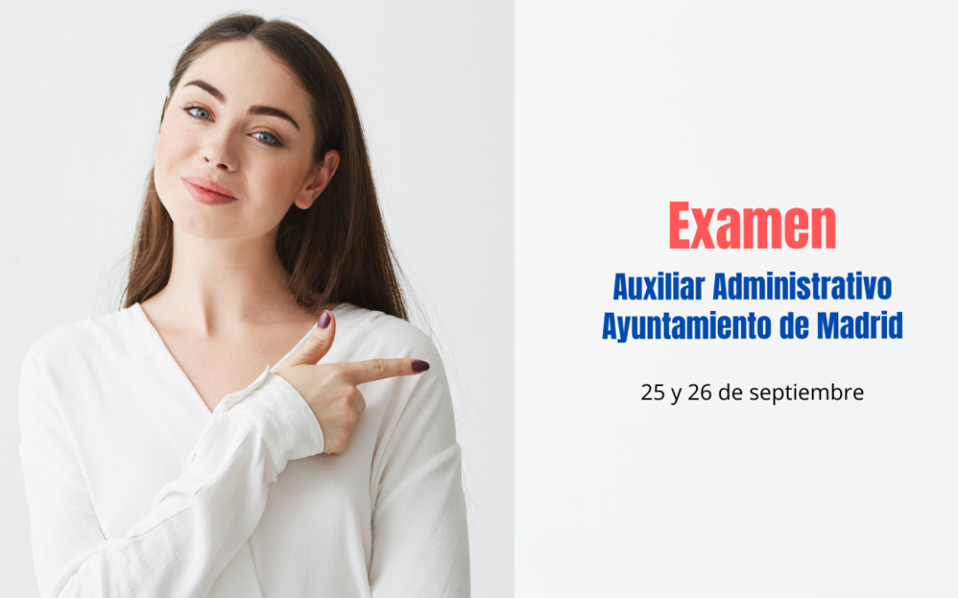 Fecha examen primer ejercicio Auxiliar Administrativo Ayuntamiento de Madrid