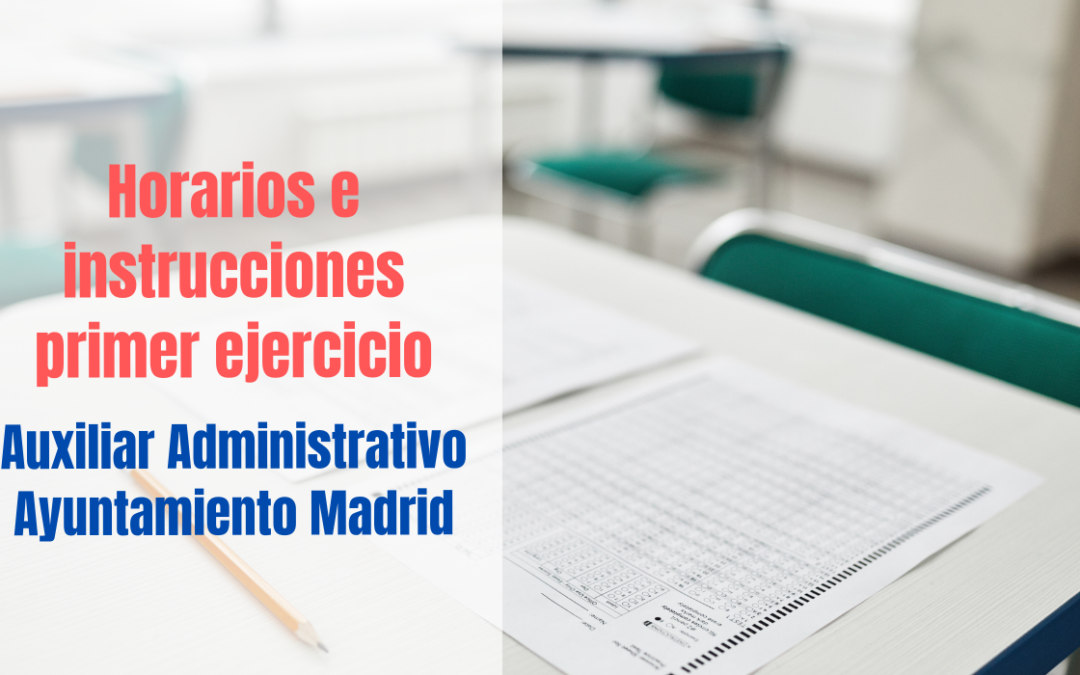 Horarios e instrucciones para el examen de Auxiliar Administrativo Ayuntamiento de Madrid