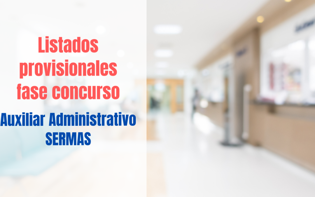 Publicados listados provisionales fase concurso Auxiliar Administrativo SERMAS