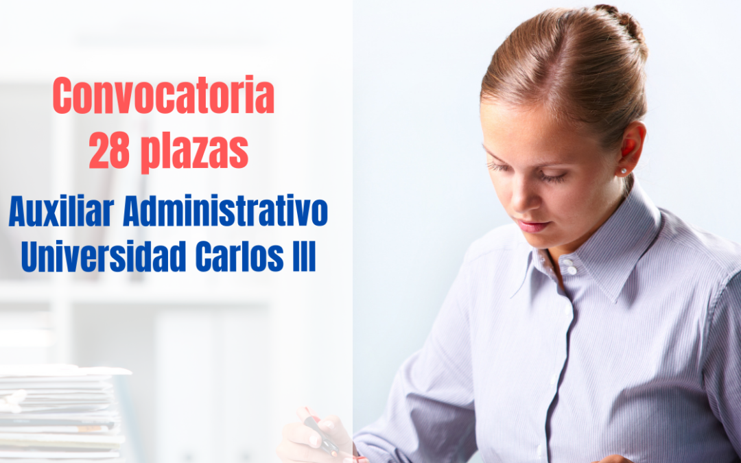 Convocatoria 28 plazas de Auxiliar Administrativo para la Universidad Carlos III (UC3M)