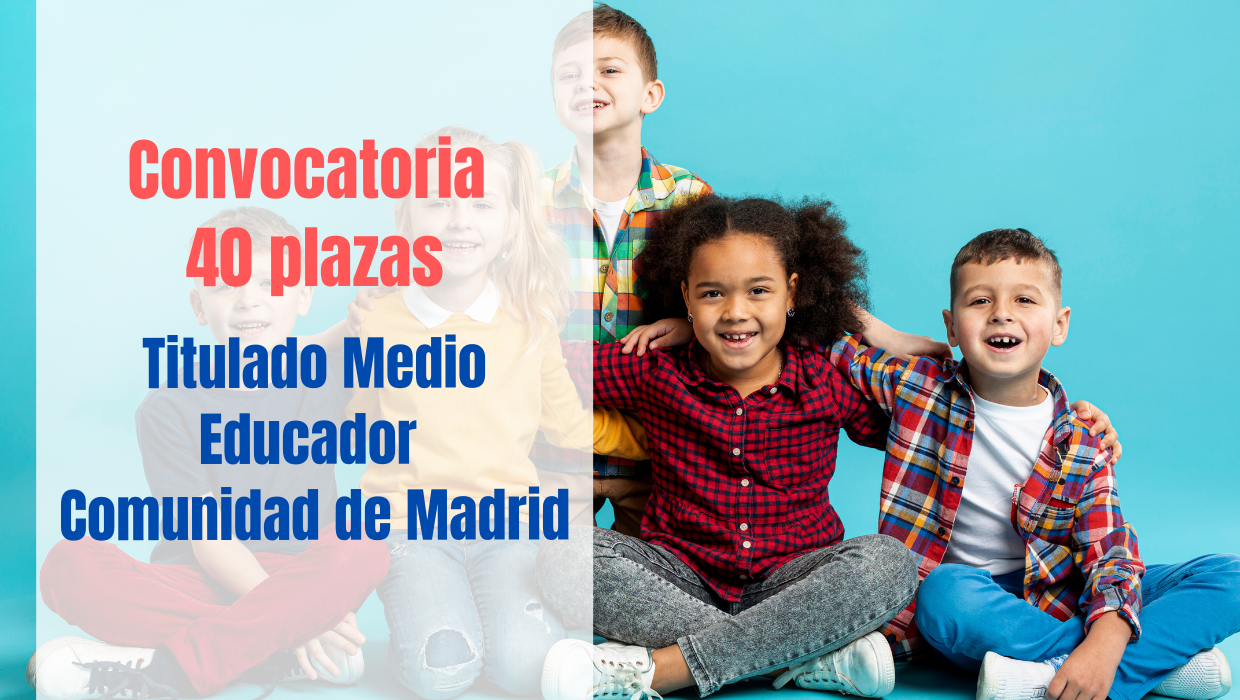 Convocatoria 40 plazas Titulado Medio Educador Comunidad de Madrid