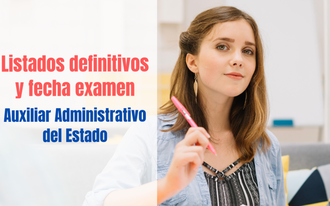 Listados definitivos y fecha de examen Auxiliar Administrativo del Estado