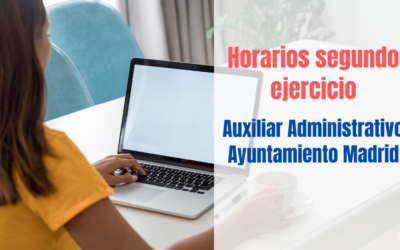 Horarios Segundo Ejercicio Auxiliar Administrativo Ayuntamiento de Madrid