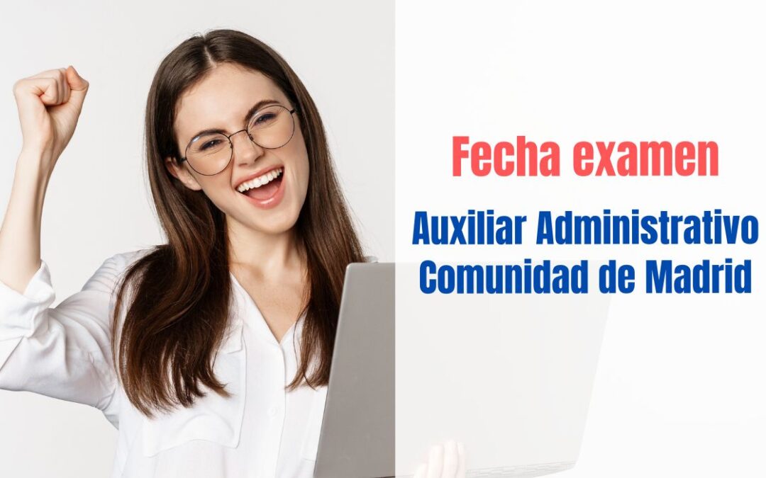 Fecha examen Auxiliar Administrativo Comunidad de Madrid