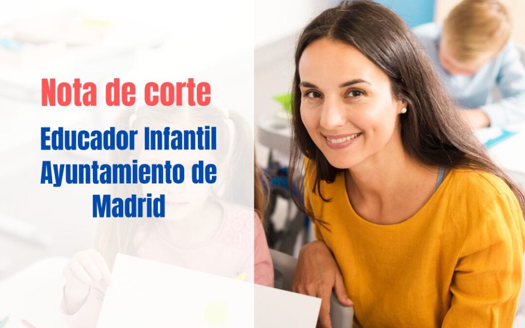 Nota de corte Educador Infantil Ayuntamiento de Madrid