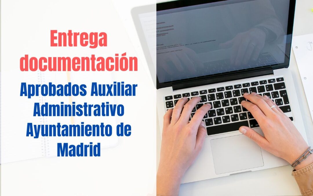 Entrega documentación y elección de puestos Auxiliar Administrativo Ayuntamiento Madrid