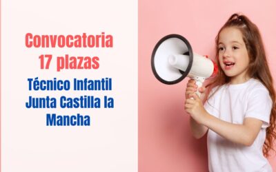 Convocadas 17 plazas Técnico Especialista en Jardín de Infancia en Castilla la Mancha