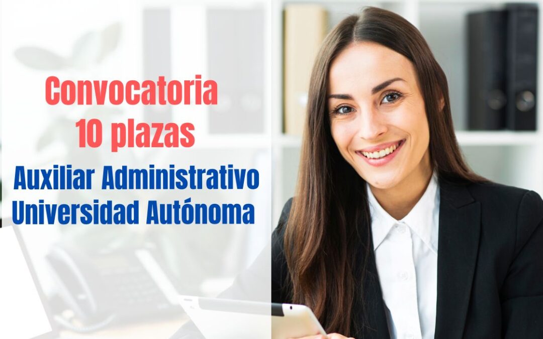 Convocatoria 10 plazas Auxiliar Administrativo Universidad Autónoma   