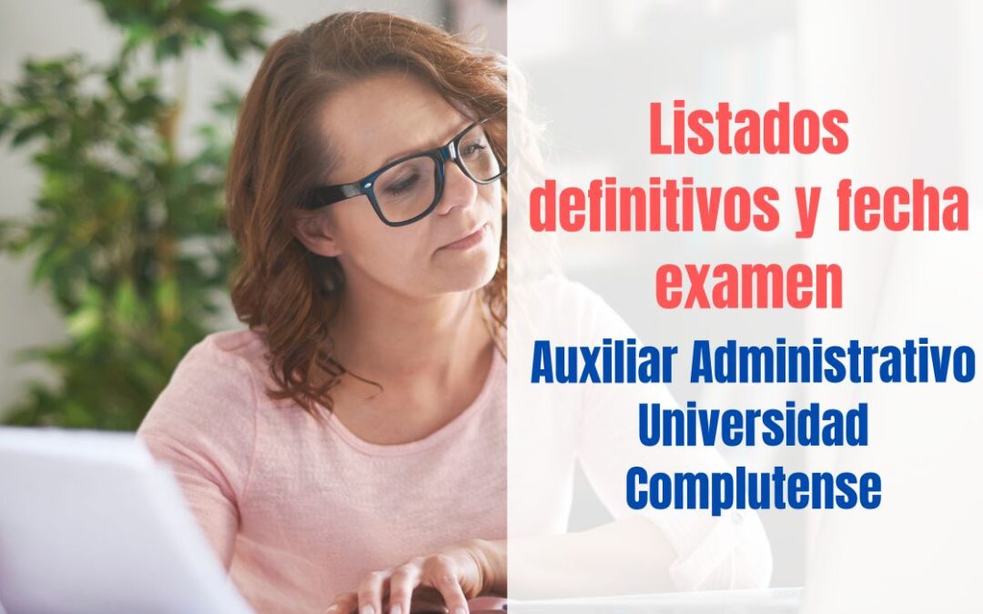Listados definitivos y fecha examen Auxiliar Administrativo UCM