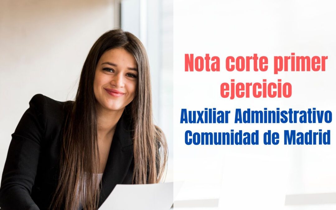 Nota corte primer ejercicio Auxiliar Administrativo Comunidad de Madrid