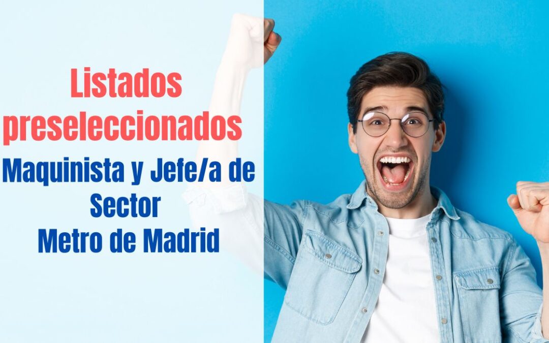 Listados preselección Maquinista y Jefe/a de Sector de Metro Madrid