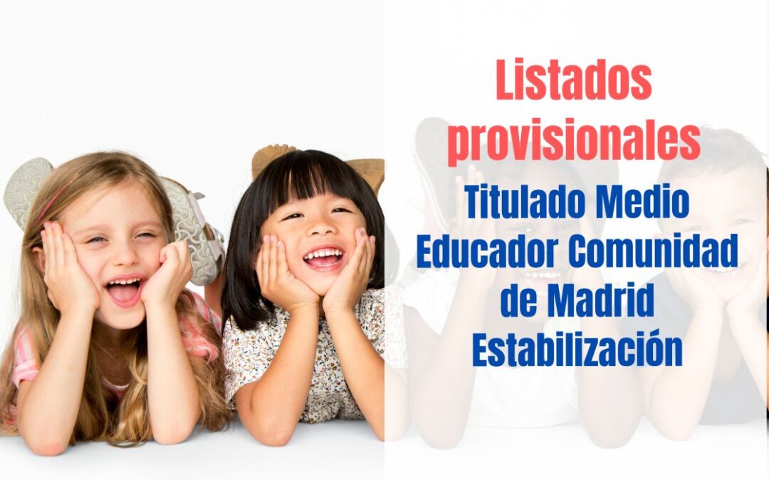 Listados provisionales Titulado Medio Educador Comunidad de Madrid Estabilización