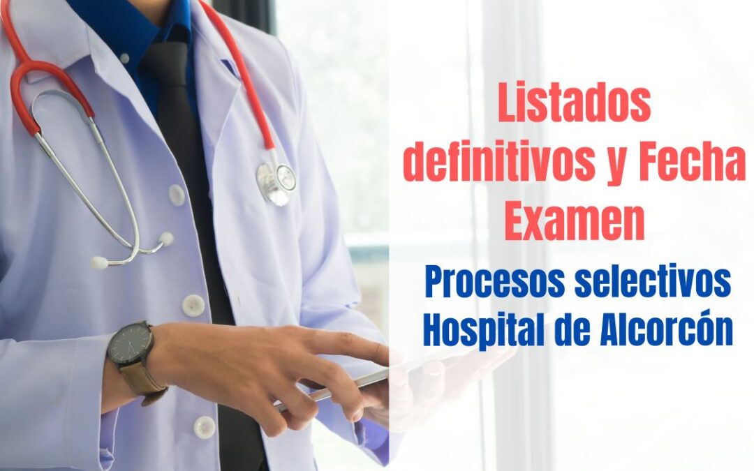 Listados definitivos y fecha de examen Procesos selectivos Hospital de Alcorcón