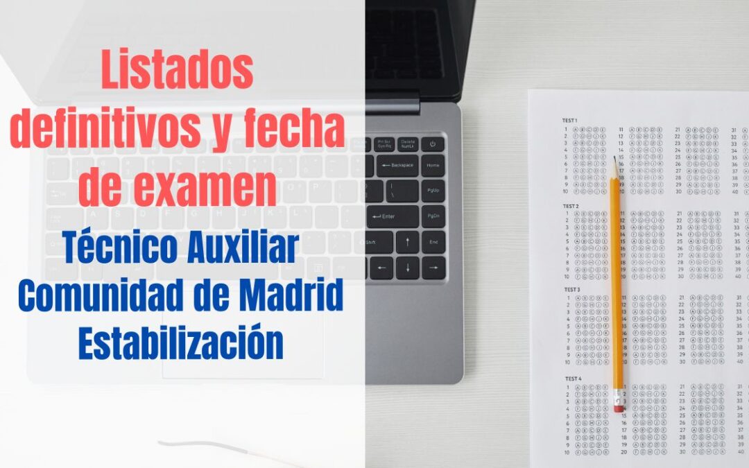 Listados definitivos y fecha examen Técnico Auxiliar CAM Estabilización