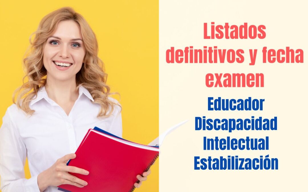 Listados definitivos y fecha examen Educador Discapacidad Intelectual CAM Estabilización