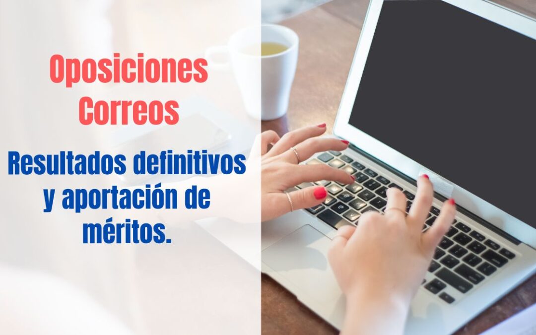Oposiciones Correos. Resultados definitivos examen y aportación de méritos.