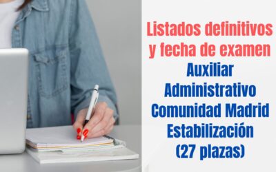 Listados definitivos y fecha examen Auxiliar Administrativo CAM Estabilización