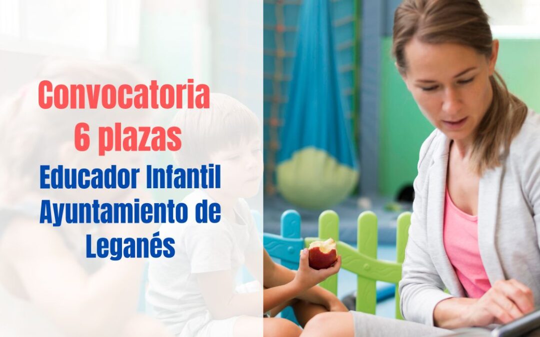 Convocadas 6 plazas Educador Infantil Ayuntamiento de Leganés