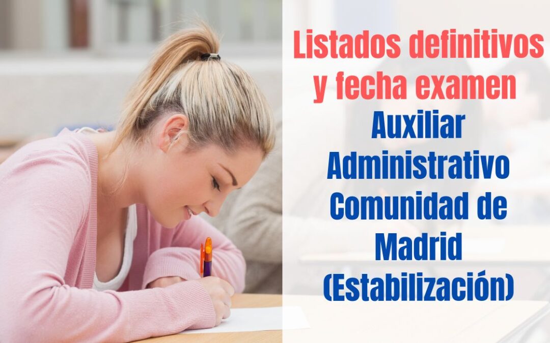 Listados definitivos y fecha examen Auxiliar Administrativo CAM Estabilización