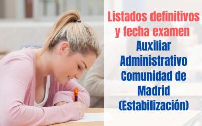 Listados definitivos y fecha examen Auxiliar Administrativo CAM Estabilización