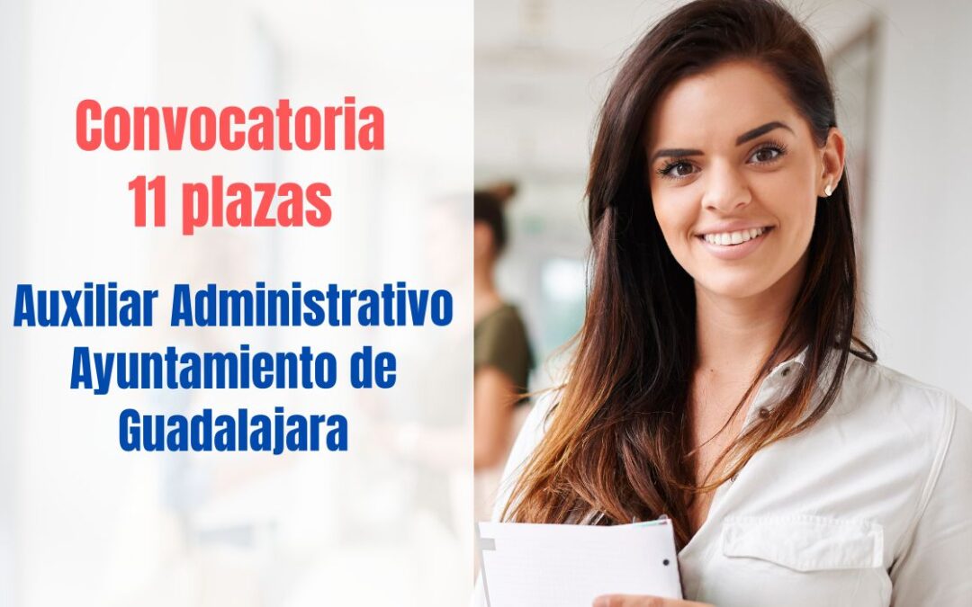 Convocatoria 11 plazas Auxiliar Administrativo Ayuntamiento de Guadalajara