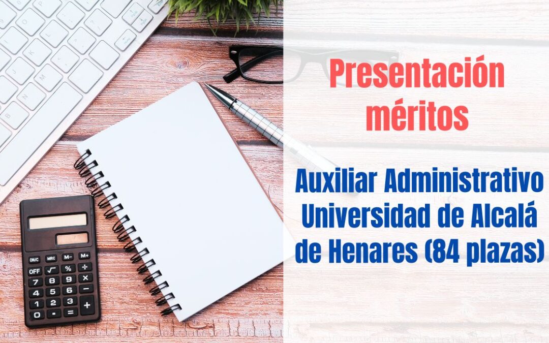 Presentación méritos Auxiliar Administrativo Universidad de Alcalá (UAH)