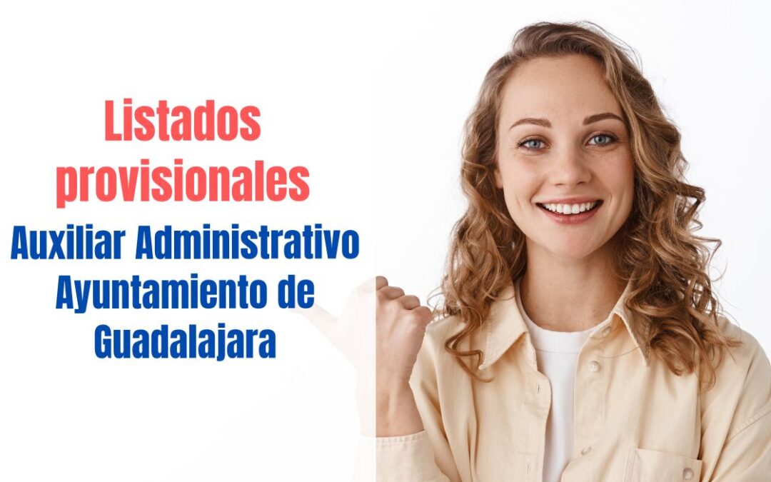 Listados provisionales Auxiliar Administrativo Ayuntamiento de Guadalajara
