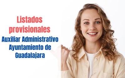 Listados provisionales Auxiliar Administrativo Ayuntamiento de Guadalajara