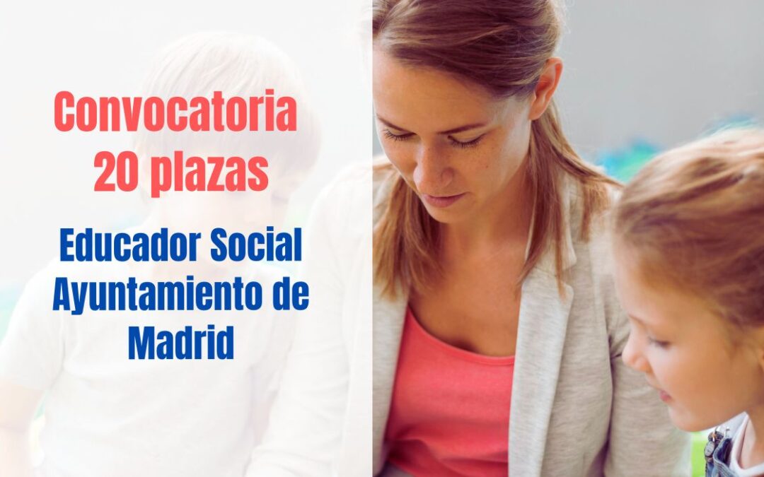 Convocatoria 20 plazas Educador Social Ayuntamiento de Madrid