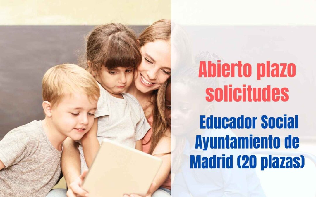 Abierto plazo solicitudes 20 plazas Educador Social Ayuntamiento de Madrid