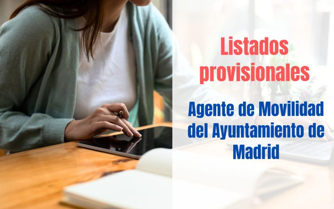 Listados provisionales oposición Agente de Movilidad Ayuntamiento de Madrid