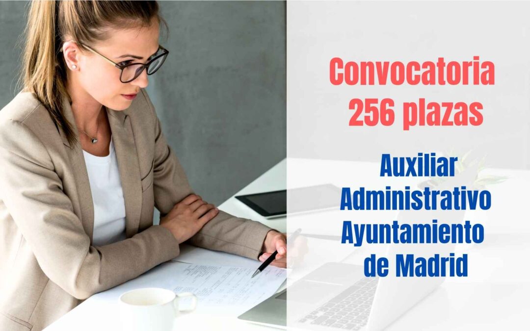 Convocatoria 256 plazas Auxiliar Administrativo Ayuntamiento de Madrid
