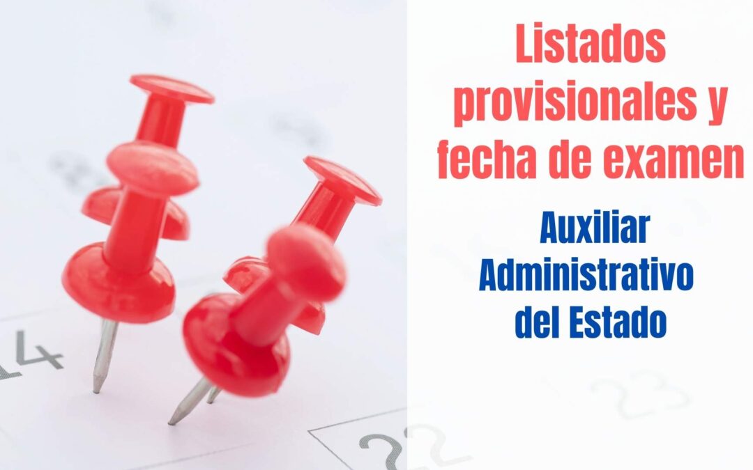 Listados provisionales y fecha de examen Auxiliar Administrativo del Estado