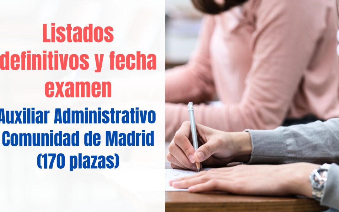 Listados definitivos y fecha examen Auxiliar Administrativo Comunidad de Madrid