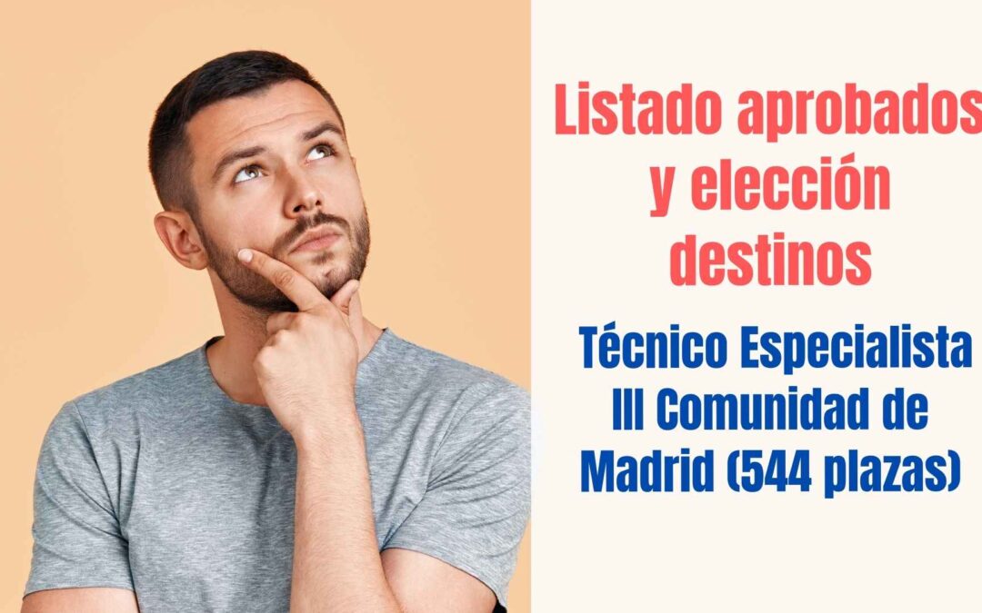 Listados aprobados y elección de destinos Técnico Especialista III Comunidad de Madrid Estabilización