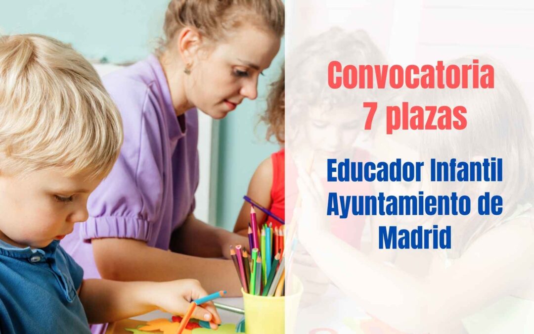 Convocatoria 7 plazas Educador Infantil Ayuntamiento de Madrid
