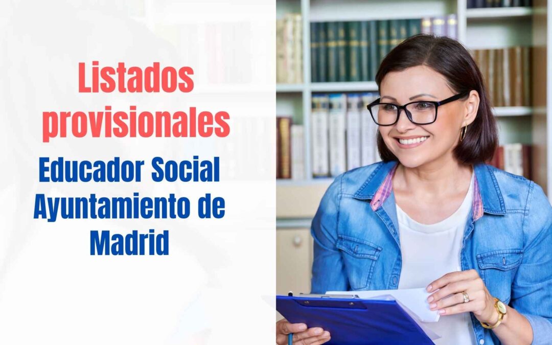 Listados provisionales oposición Educador Social Ayuntamiento de Madrid