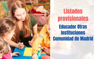 Listados provisionales Educador Otras Instituciones Comunidad de Madrid