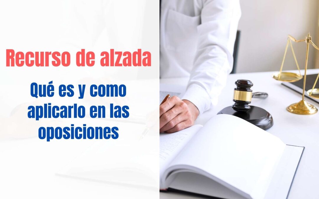 Recurso de alzada. Qué es y cómo aplicarlo en las oposiciones.