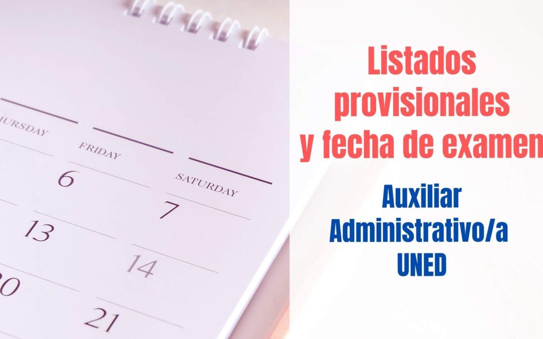 Listado provisional y fecha examen Auxiliar Administrativo UNED