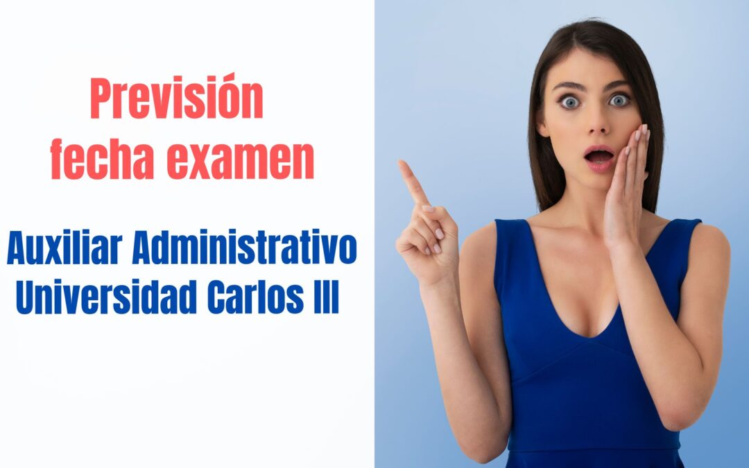 Previsión fecha examen Auxiliar Administrativo UC3M