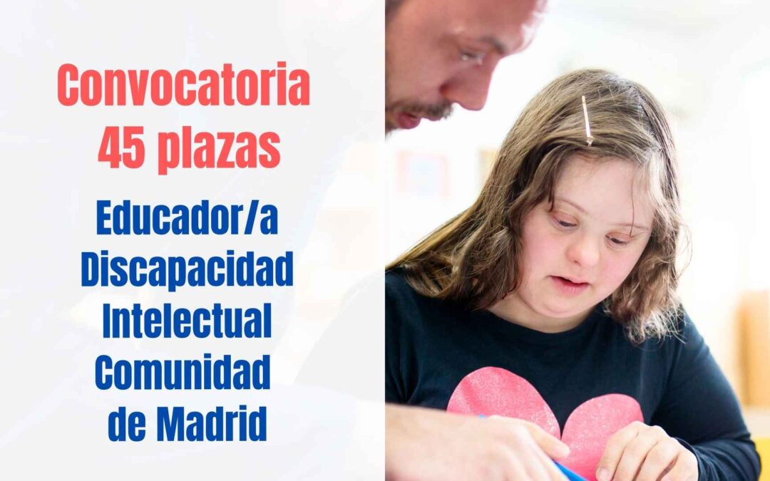 45 plazas para Educador Discapacidad Intelectual Comunidad de Madrid