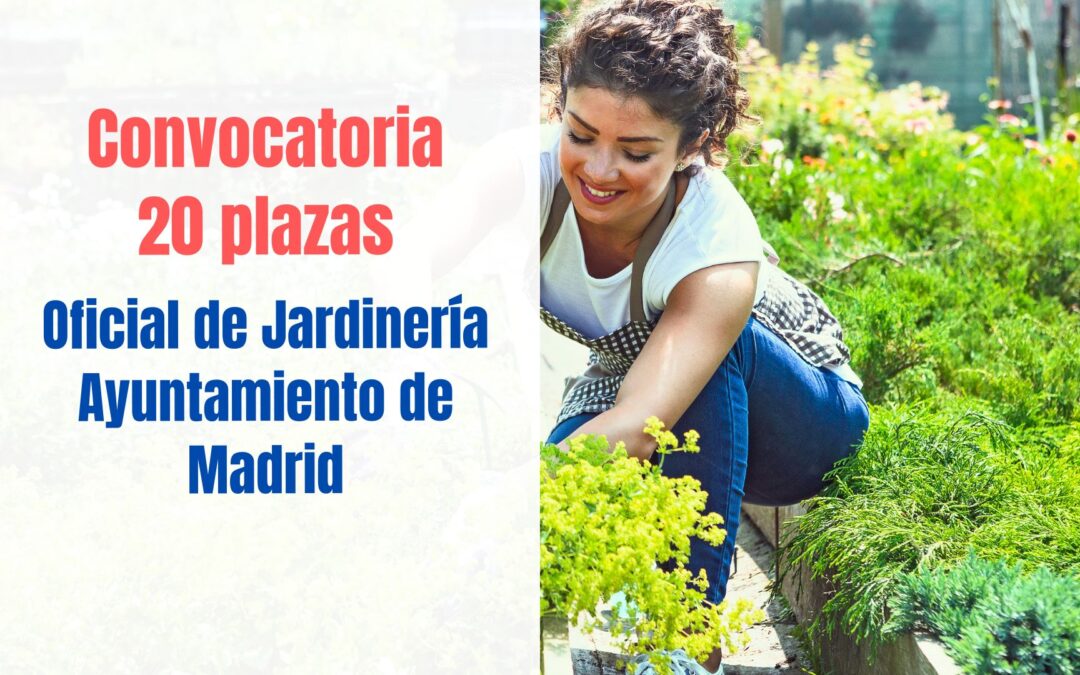 Convocatoria 20 plazas Oficial Jardinería Ayuntamiento de Madrid